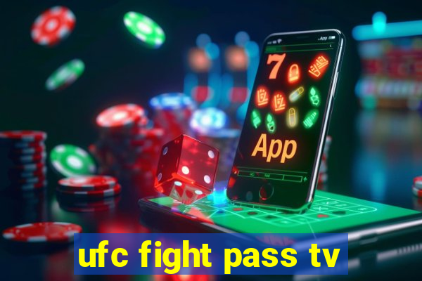 ufc fight pass tv